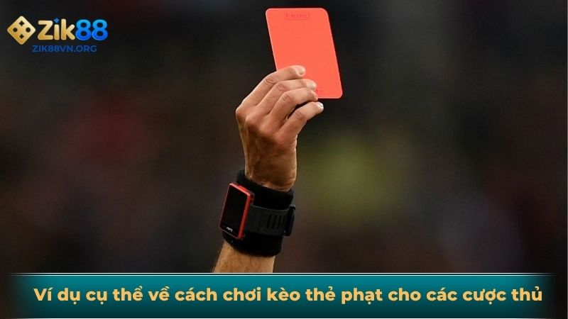 Ví dụ cụ thể về cách chơi kèo thẻ phạt cho các cược thủ