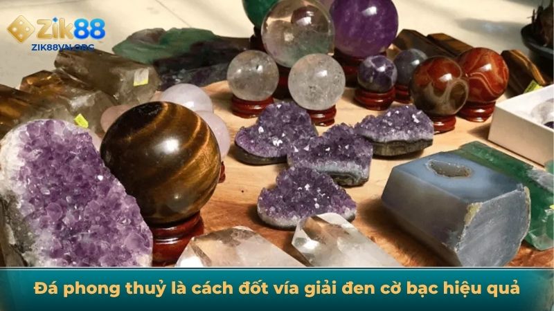 Đá phong thuỷ là cách đốt vía giải đen cờ bạc hiệu quả