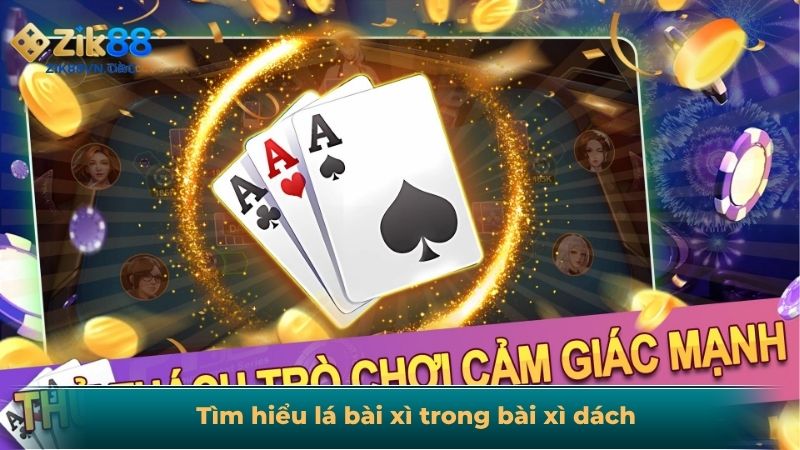 Tìm hiểu lá bài xì trong bài xì dách