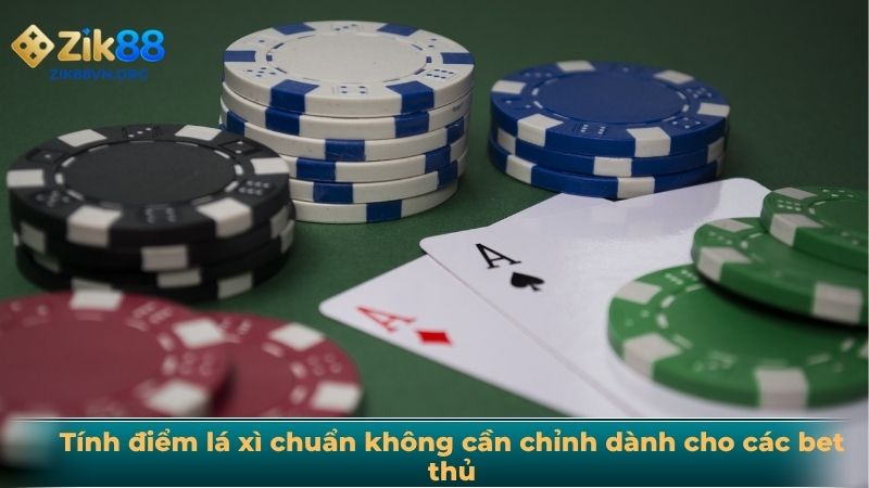 Tính điểm lá xì chuẩn không cần chỉnh dành cho các bet thủ
