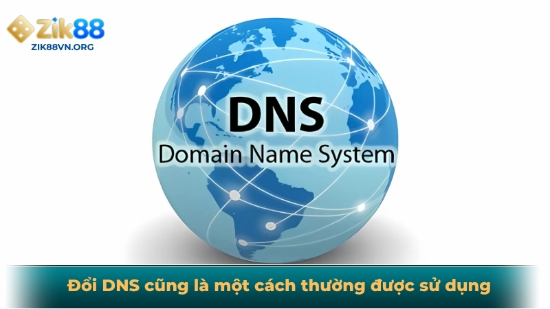 Đổi DNS cũng là cách vào ZIK88 không bị chặn hiệu quả