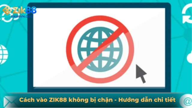 Cách vào ZIK88 không bị chặn