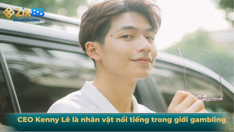 CEO Kenny Lê là nhân vật nổi tiếng trong giới gambling