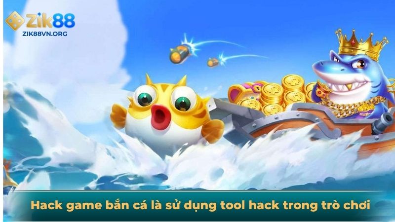 Hack game bắn cá là sử dụng tool hack trong trò chơi