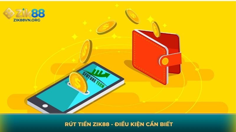 Rút tiền ZIK88 và các điều kiện cần biết