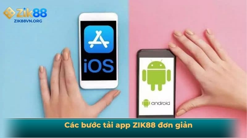 Các bước tải app ZIK88 đơn giản